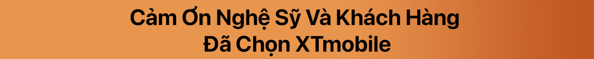Cảm ơn nghệ sỹ và khách hàng đã chọn XTMobile