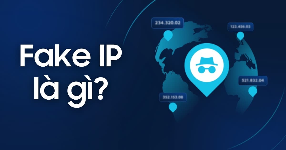 Fake IP là gì? Top phần mềm Fake IP hiệu quả và tốt nhất!