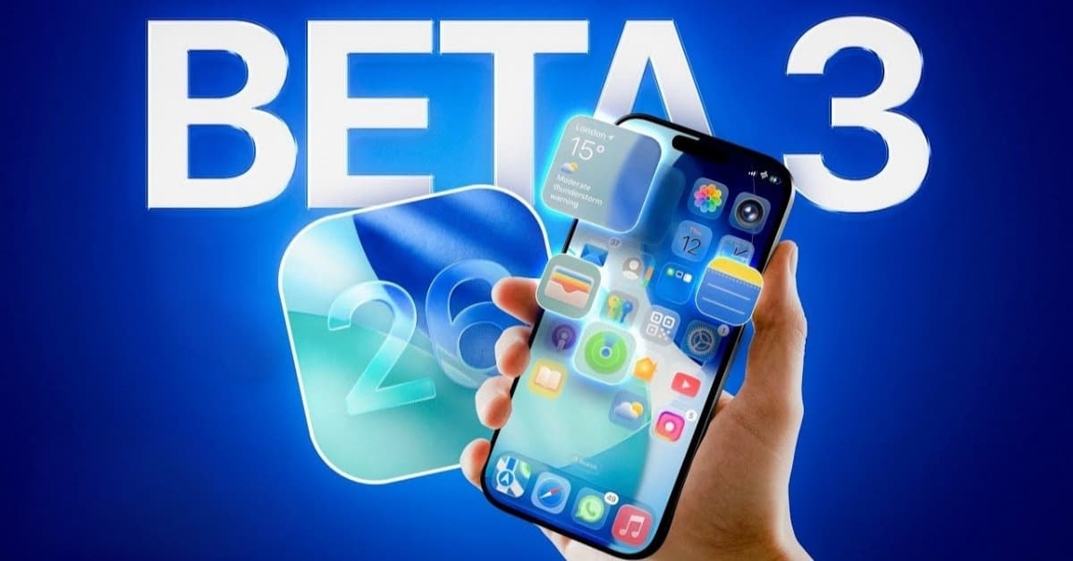 Apple phát hành iOS 26 Beta 3: Bản cập nhật này có gì mới?