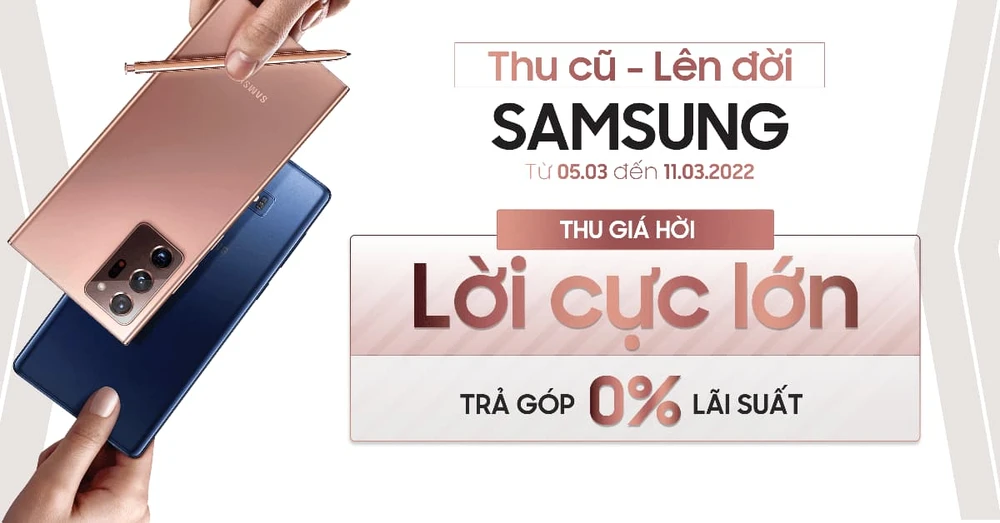 Thu cũ lên đời Samsung: Giá thu tốt nhất thị trường, không bù tiền