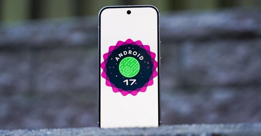 Android 17 có gì mới? Tổng hợp các tính năng đáng chú ý