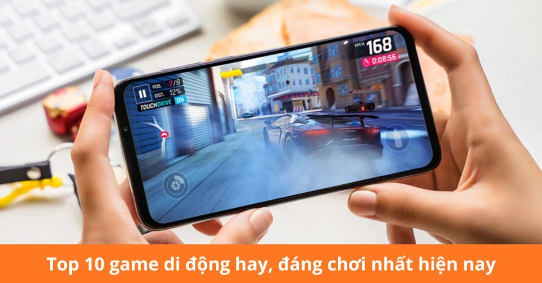 Top 10 game di động hay, đáng chơi nhất hiện nay