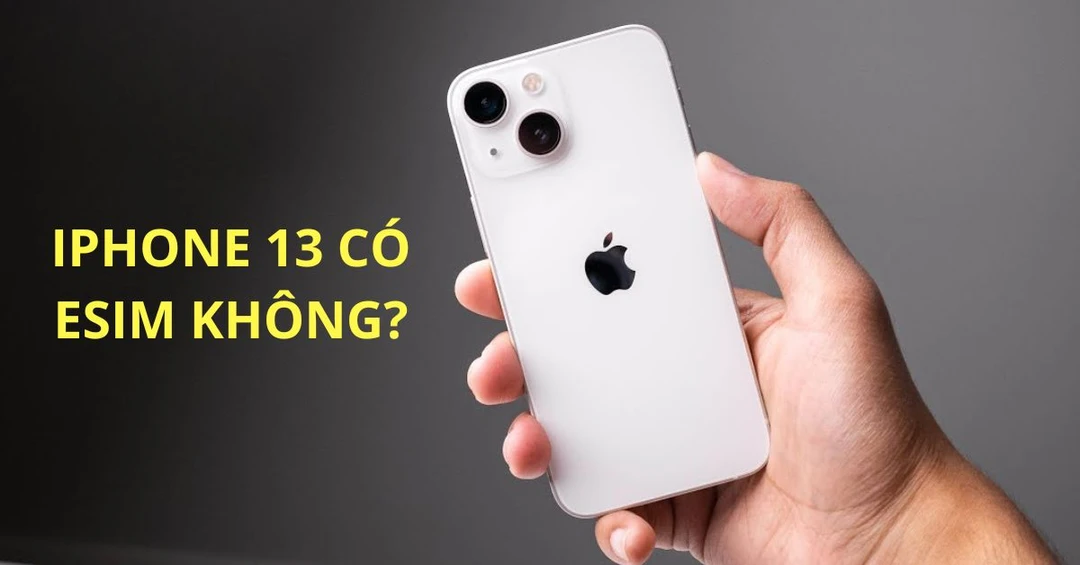iPhone 13 có eSIM không? Những thông tin cần biết