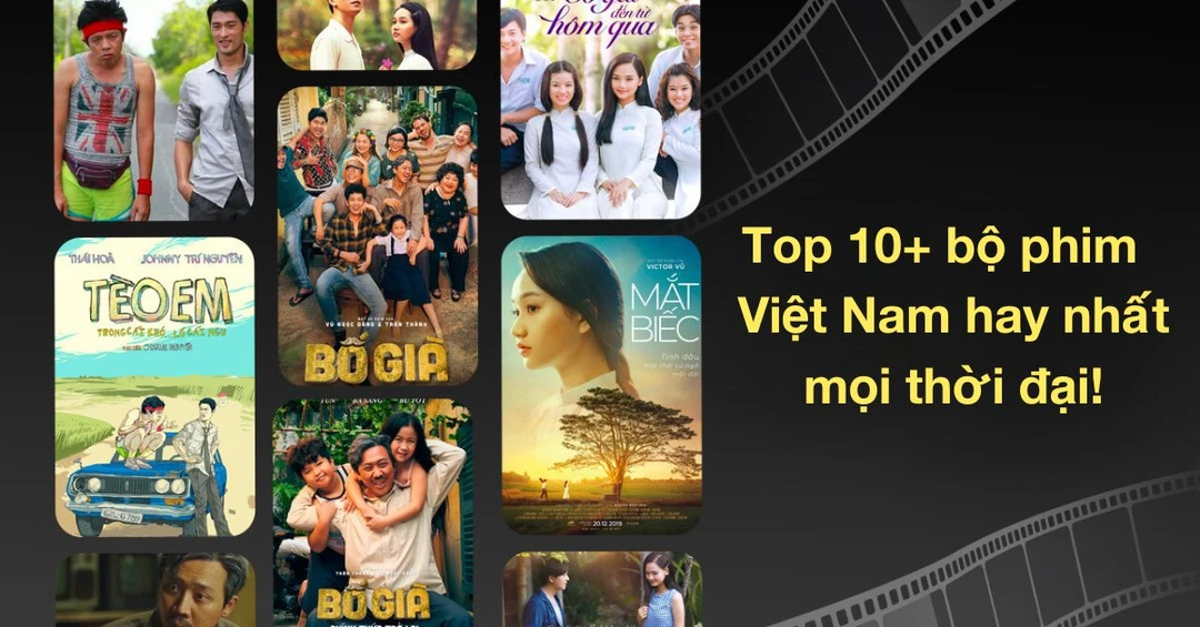 Top 10+ bộ phim Việt Nam hay nhất mọi thời đại nhất định phải xem!